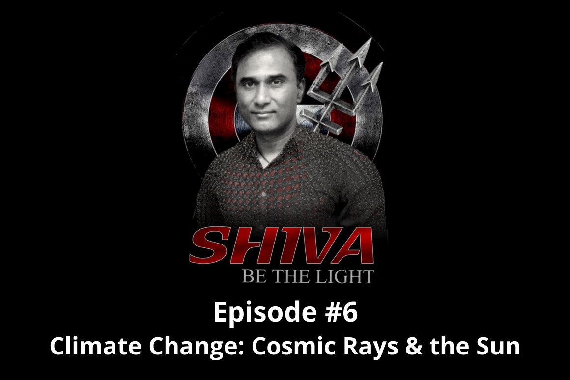 Shiva Be The Light Podcast Episode #6 - Climate Change: Cosmic Rays & The Sun