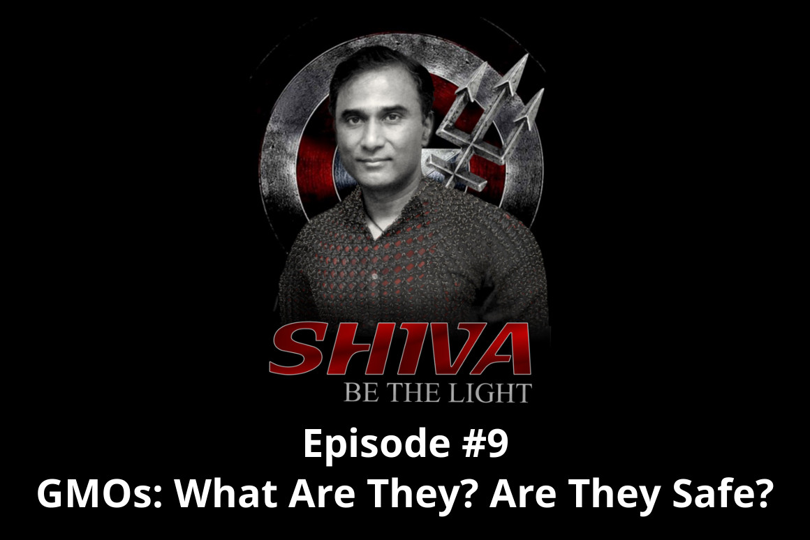 Shiva Be the Light Podcast Episode #9 - GMOs: What Are They? Are They Safe?