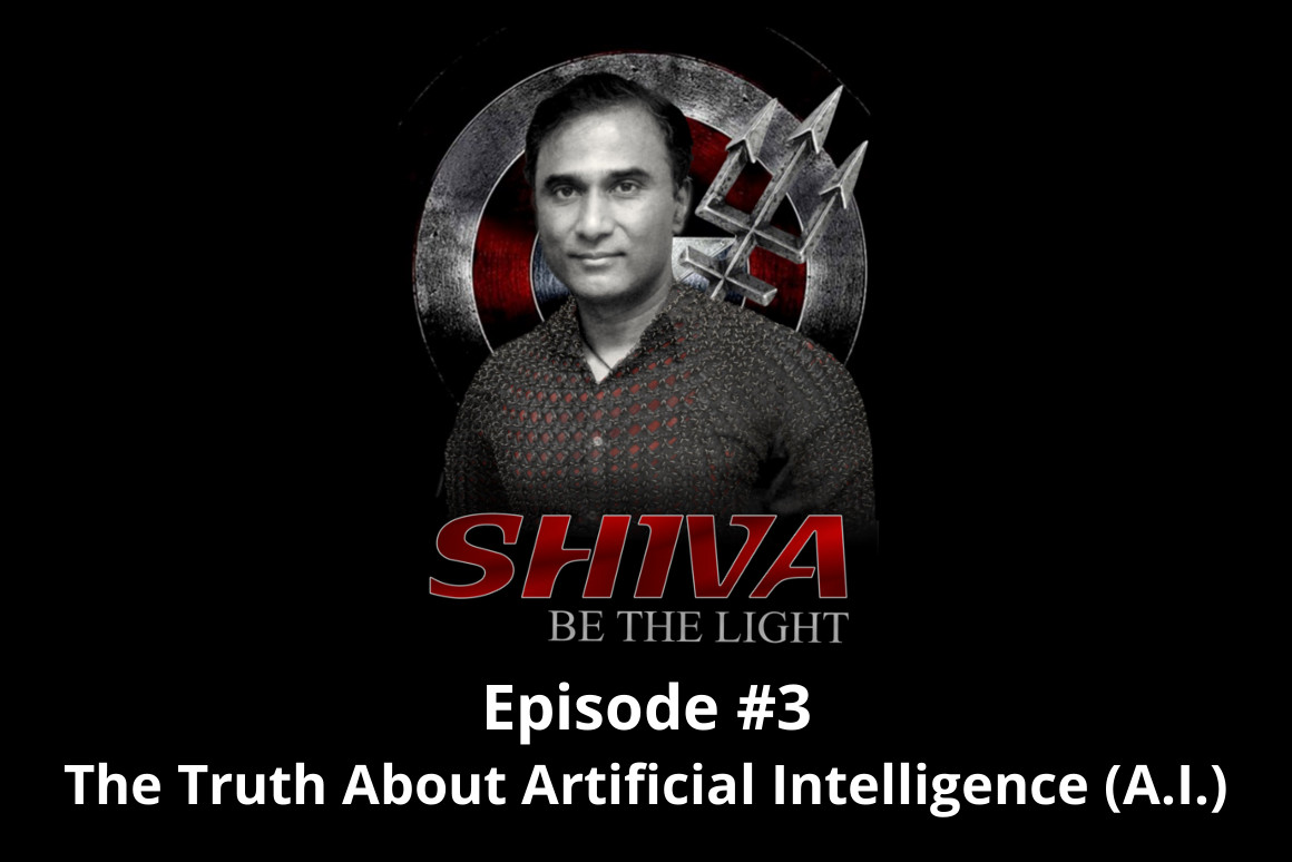 Shiva Be The Light Podcast Episode #3 - The Truth About Artificial Intelligence (A.I.)
