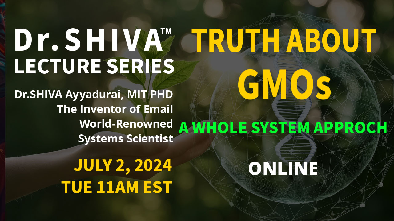 Dr.SHIVA™ Bi-Monthly Special Lecture Series – Truth About GMOs – A Whole System Approch