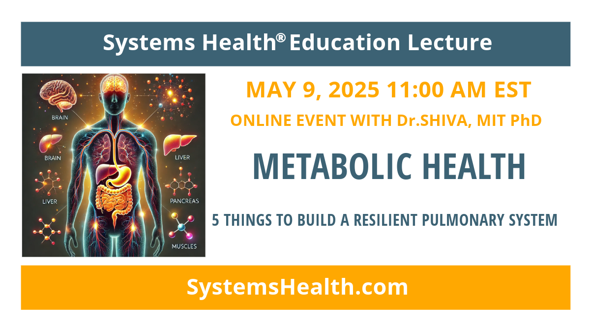 Dr.SHIVA’s SYSTEMS HEALTH® Education Lecture: METABOLIC HEALTH – May 9, 2025 at 11AM EST