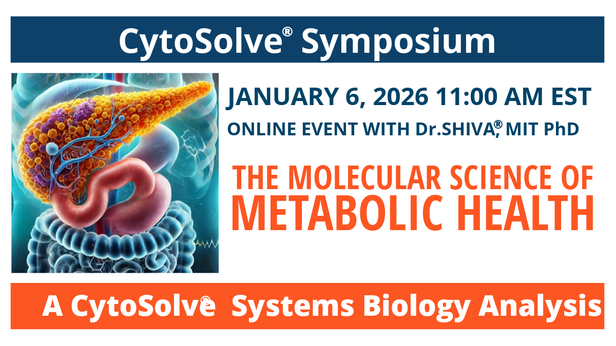 Dr.SHIVA’s CytoSolve® Symposium: Metabolic Health-Jan-6, 2026 at 11 AM EST