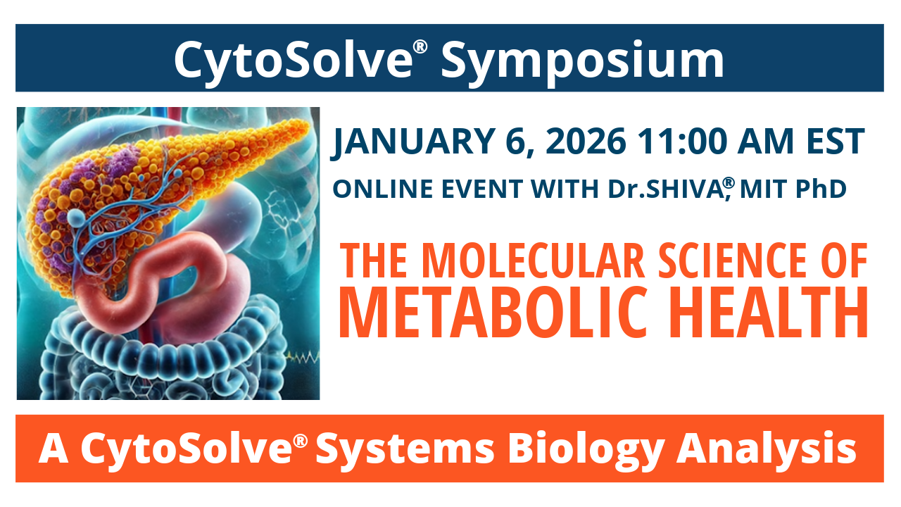 Dr.SHIVA’s CytoSolve® Symposium: Metabolic Health-Jan-6, 2026 at 11 AM EST